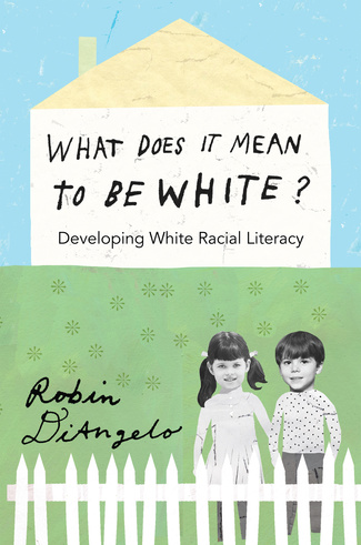 What Does It Mean To Be White? by Robin DiAngelo